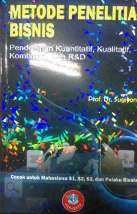 Metode Penelitian Bisnis : pendekatan kuantitatif, kualitatif, kombinasi, dan R&D