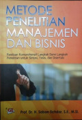 Metode Penelitian Manajemen Dan Bisnis :  Panduan komprehensif langkah demi langkah penelitian untuk Skripsi, Tesis, dan Disertasi