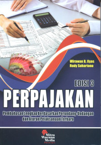Perpajakan : Pembahasan lengkap berdasarkan perundang - undangan dan aturan pelaksanaan terbaru
