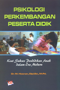 Psikologi Perkembangan Peserta Didik : Kiat sukses pendidikan anak dalam era modern