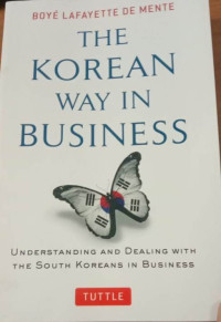 The korean way in bussines : Understanding and dealing with the south koreans in bussines