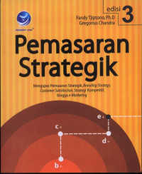 Pemasaran Strategik : Mengupas pemasaran strategik, Branding strategy, customer satisfaction, strategi kompetitif, hingga e-marketing